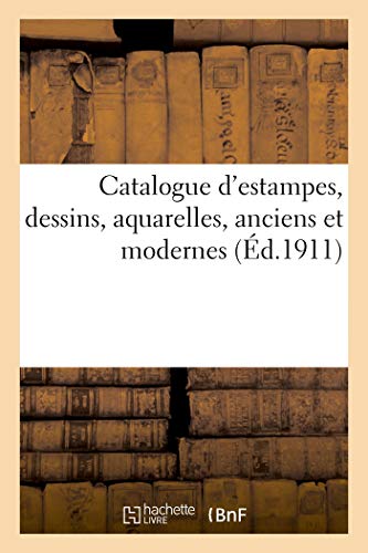 Stock image for Catalogue d'Estampes, Dessins, Aquarelles, Anciens Et Modernes (French Edition) for sale by Lucky's Textbooks