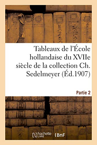 Beispielbild fr Tableaux de l'cole Hollandaise Du Xviie Sicle de la Collection Ch. Sedelmeyer. Partie 2 (French Edition) zum Verkauf von Lucky's Textbooks