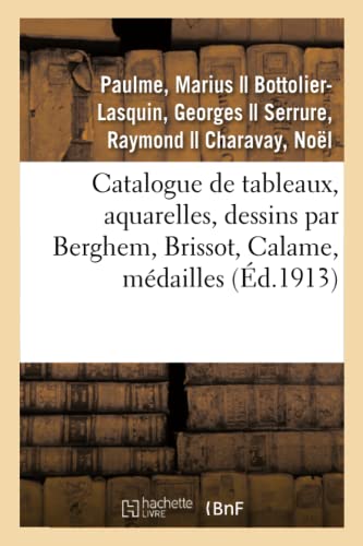 Stock image for Catalogue de Tableaux, Aquarelles, Dessins Par Berghem, Brissot, Calame, Mdailles Grecques: Et Romaines, Environ 2.400 Pices, Faences Et Porcelaines Anciennes, Meubles, Autographes (French Edition) for sale by Lucky's Textbooks