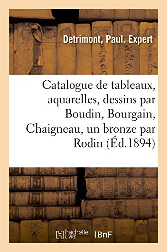 Stock image for Catalogue de Tableaux Modernes, Aquarelles Et Dessins Par Boudin, Bourgain, Chaigneau: Et d'Un Bronze Par Rodin (French Edition) for sale by Lucky's Textbooks