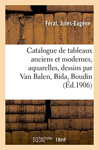 9782329510545: Catalogue de tableaux anciens et modernes, aquarelles, dessins par Van Balen, Bida, Boudin