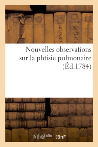 Stock image for Nouvelles Observations Sur La Phtisie Pulmonaire (French Edition) for sale by Lucky's Textbooks