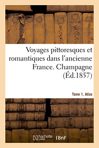 Imagen de archivo de Voyages Pittoresques Et Romantiques Dans l'Ancienne France. Champagne. Tome 1. Atlas (French Edition) a la venta por Book Deals