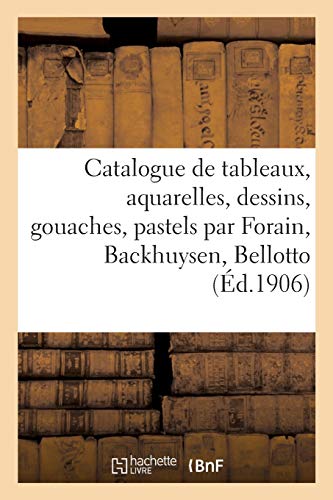 Beispielbild fr Catalogue de Tableaux Anciens Et Modernes, Aquarelles, Dessins, Gouaches: Pastels Par Forain, Backhuysen, Bellotto (French Edition) zum Verkauf von Lucky's Textbooks