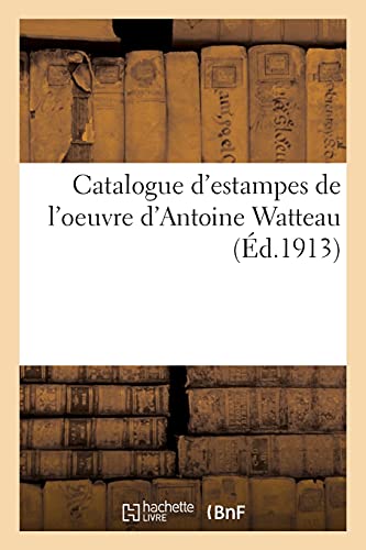 Beispielbild fr Catalogue d'Estampes de l'Oeuvre d'Antoine Watteau (French Edition) zum Verkauf von Lucky's Textbooks