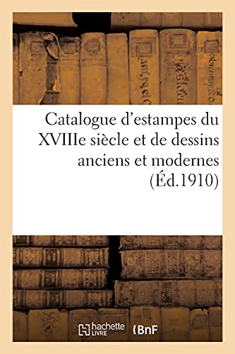 Beispielbild fr Catalogue Des Estampes Du Xviiie Sicle Et Des Dessins Anciens Et Modernes (French Edition) zum Verkauf von Lucky's Textbooks