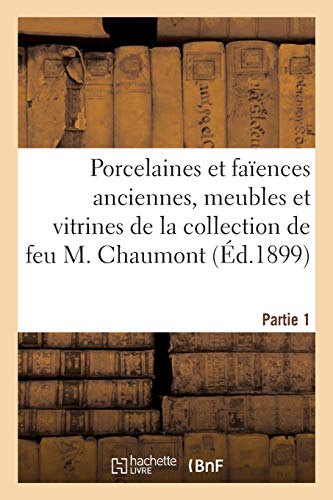 Imagen de archivo de Porcelaines Et Faences Anciennes Franaises Et trangres, Meubles Et Vitrines: de la Collection de Feu M. Chaumont. Partie 1 (French Edition) a la venta por Lucky's Textbooks