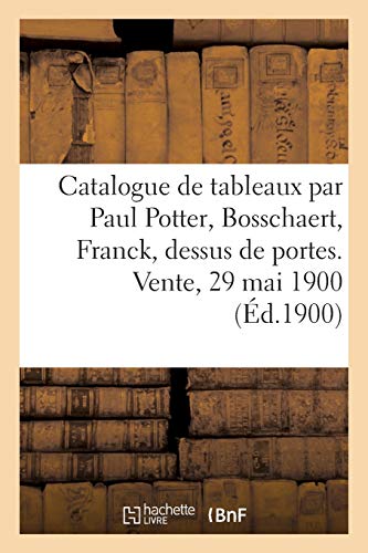 Beispielbild fr Catalogue de Tableaux Anciens Par Paul Potter, Bosschaert, Franck, Dessus de Portes: Vente, 29 Mai 1900 (French Edition) zum Verkauf von Lucky's Textbooks