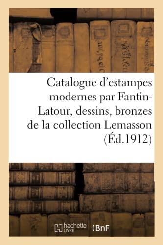 Imagen de archivo de Catalogue d'Estampes Modernes, Oeuvre de Fantin-Latour, Dessins, Bronzes Par A. Charpentier: Et C. Meunier, Miniatures Persanes Et Indo-Persanes de la Collection Lemasson (French Edition) a la venta por Lucky's Textbooks