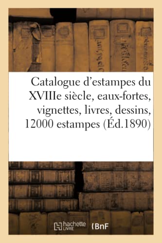 Beispielbild fr Catalogue d'Estampes Anciennes Principalement de l'cole Franaise Du Xviiie Sicle (French Edition) zum Verkauf von Lucky's Textbooks