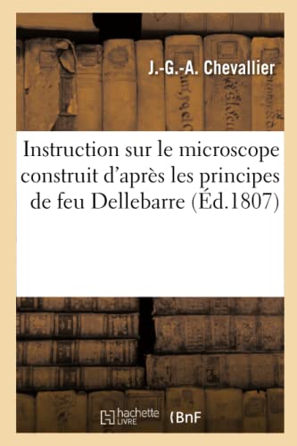 Stock image for Instruction Sur Le Microscope Construit d'Aprs Les Principes de Feu Dellebarre (French Edition) for sale by Lucky's Textbooks