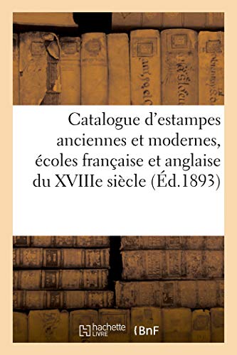 Beispielbild fr Catalogue d'Estampes Anciennes Et Modernes, coles Franaise Et Anglaise Du Xviiie Sicle (French Edition) zum Verkauf von Lucky's Textbooks