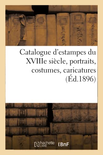 Beispielbild fr Catalogue d'Estampes Anciennes Et Modernes, coles Franaise Et Anglaise Du Xviiie Sicle (French Edition) zum Verkauf von Lucky's Textbooks