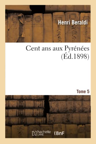 Imagen de archivo de Cent ANS Aux Pyrnes. Tome 5 (French Edition) a la venta por Lucky's Textbooks