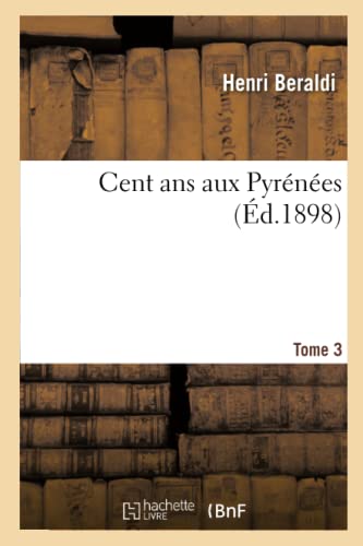 Stock image for Cent ANS Aux Pyrnes. Tome 3 (French Edition) for sale by Lucky's Textbooks