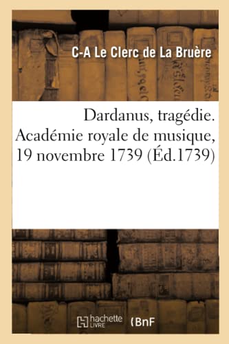 Beispielbild fr Dardanus, Tragdie. Acadmie Royale de Musique, 19 Novembre 1739 (French Edition) zum Verkauf von Lucky's Textbooks