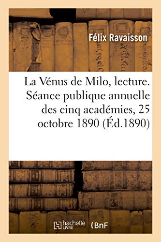 Stock image for La Vnus de Milo, Lecture. Sance Publique Annuelle Des Cinq Acadmies, 25 Octobre 1890 (French Edition) for sale by Lucky's Textbooks
