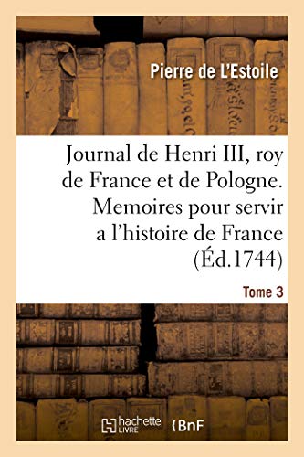 Stock image for Journal de Henri III, roy de France et de Pologne. Tome 3 for sale by Chiron Media
