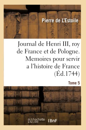 Stock image for Journal de Henri III, roy de France et de Pologne. Tome 5 for sale by Chiron Media