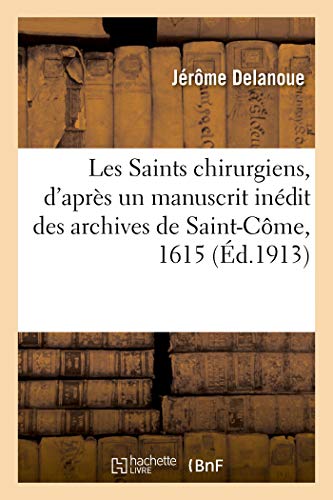 Beispielbild fr Les Saints Chirurgiens, d'Aprs Un Manuscrit Indit Des Archives de Saint-Cme, 1615 (French Edition) zum Verkauf von Lucky's Textbooks