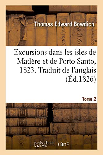Imagen de archivo de Excursions dans les isles de Madere et de Porto-Santo, 1823 a la venta por Chiron Media