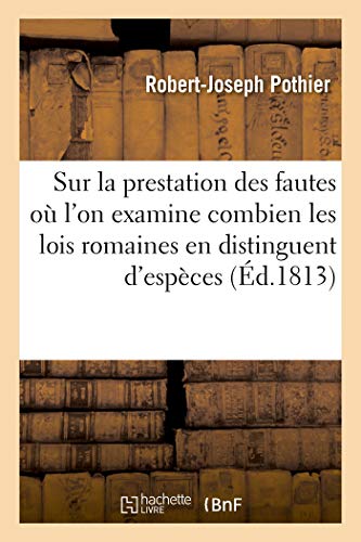 Stock image for Sur la prestation des fautes, o l'on examine combien les lois romaines en distinguent d'espces (French Edition) for sale by Lucky's Textbooks