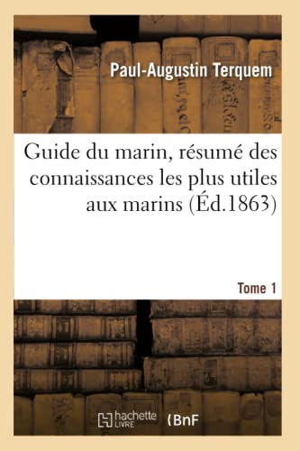 Beispielbild fr Guide Du Marin, Rsum Des Connaissances Les Plus Utiles Aux Marins. Tome 1 (French Edition) zum Verkauf von Lucky's Textbooks