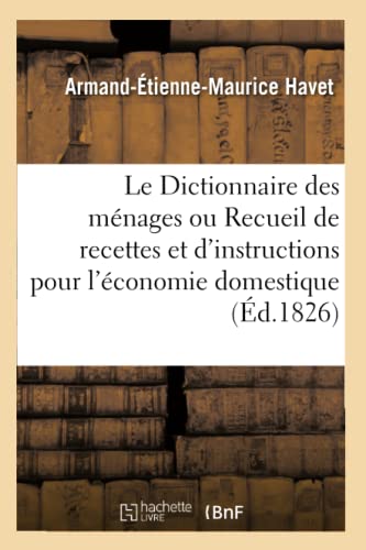 9782329573762: Le Dictionnaire des mnages ou Recueil de recettes et d'instructions pour l'conomie domestique: Ouvrage Utile Aux Pres Et Mres de Famille. 3e dition