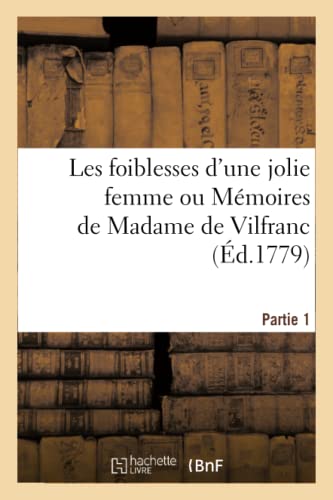 Stock image for Les Foiblesses d'Une Jolie Femme Ou Mmoires de Madame de Vilfranc. Partie 1 (French Edition) for sale by Lucky's Textbooks