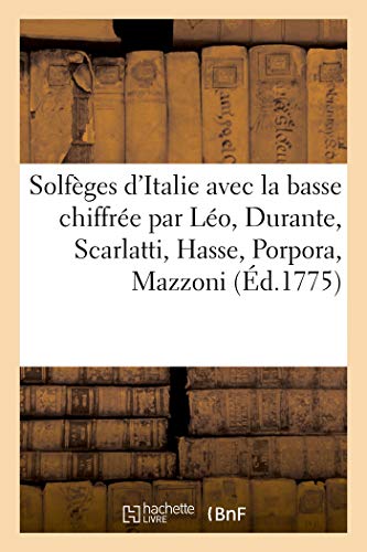 Imagen de archivo de Solfges d'Italie Avec La Basse Chiffre, Composs Par Lo, Durante, Scarlatti, Hasse, Porpora: Mazzoni, Bernacchi, David Perez, Ddis  Les Premiers . de la Chambre Du Roi (French Edition) a la venta por Lucky's Textbooks