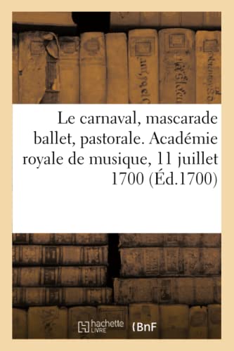 Beispielbild fr Le carnaval, mascarade ballet, pastorale. Academie royale de musique, 11 juillet 1700 zum Verkauf von Chiron Media