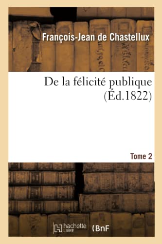 Imagen de archivo de de la Flicit Publique. Tome 2: Ou Considrations Sur Le Sort Des Hommes Dans Les Diffrentes poques de l'Histoire (French Edition) a la venta por Lucky's Textbooks