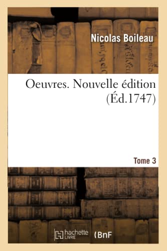 Imagen de archivo de Oeuvres. Tome 3. Nouvelle dition: Avec Des claircissemens Historiques, Des Remarques Et Des Dissertations Critiques (French Edition) a la venta por Lucky's Textbooks