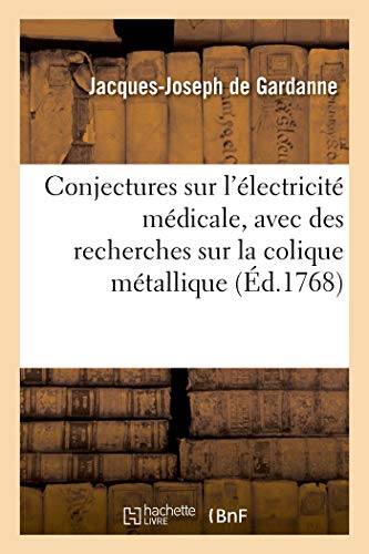 Stock image for Conjectures Sur l'lectricit Mdicale, Avec Des Recherches Sur La Colique Mtallique (French Edition) for sale by Lucky's Textbooks