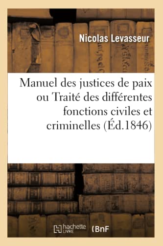 Stock image for Manuel des justices de paix ou Traite des differentes fonctions civiles et criminelles des juges for sale by Chiron Media