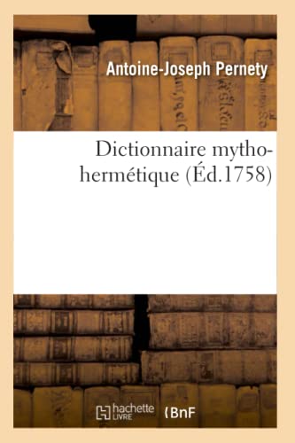 9782329590011: Dictionnaire mytho-hermétique: Allégories des poètes, métaphores, énigmes et termes barbares des philosophes hermétiques expliqués