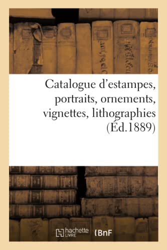 Beispielbild fr Catalogue d'Estampes Anciennes, cole Franaise Du Xviiie Sicle, Portraits, Ornements, Vignettes: Lithographies (French Edition) zum Verkauf von Lucky's Textbooks