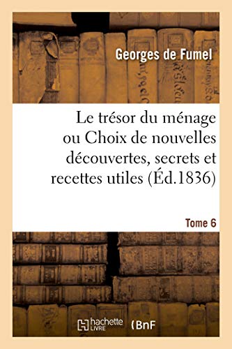 9782329592725: Le trsor du mnage. Tome 6: ou Choix de nouvelles dcouvertes, secrets et recettes utiles  tout le monde