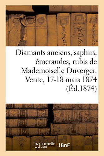 Stock image for Diamants Anciens, Saphirs, meraudes, Rubis Et Perles Fines, Argenterie Cisele: de Mademoiselle Duverger. Vente, 17-18 Mars 1874 (French Edition) for sale by Lucky's Textbooks