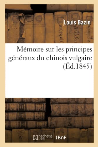 Imagen de archivo de Mmoire Sur Les Principes Gnraux Du Chinois Vulgaire (French Edition) a la venta por Lucky's Textbooks