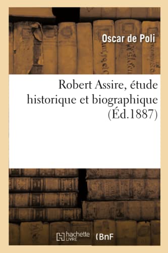 Beispielbild fr Robert Assire, tude Historique Et Biographique (French Edition) zum Verkauf von Lucky's Textbooks