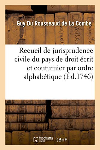 Stock image for Recueil de Jurisprudence Civile Du Pays de Droit crit Et Coutumier Par Ordre Alphabtique: Nouvelle dition (French Edition) for sale by Lucky's Textbooks