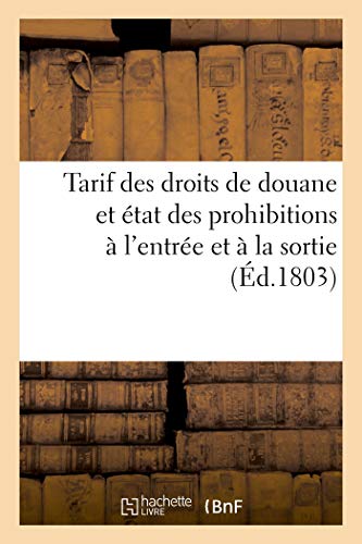 Beispielbild fr Tarif des droits de douane et etat des prohibitions a l'entree et a la sortie zum Verkauf von Chiron Media