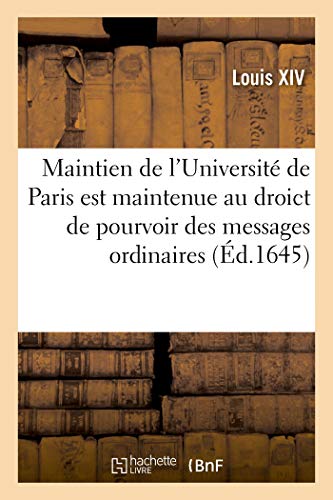 Imagen de archivo de Maintien de l'Universit de Paris Est Maintenue Au Droict de Pourvoir Des Messages Ordinaires: Et Les Messagers Par Elle Pourveus, Au Pouvoir de Faire Toutes Fonctions de Messagerie (French Edition) a la venta por Lucky's Textbooks