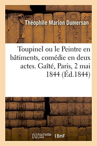 Imagen de archivo de Toupinel Ou Le Peintre En Btiments, Comdie En Deux Actes, Mle de Chant. Gat, Paris, 2 Mai 1844 (French Edition) a la venta por Lucky's Textbooks