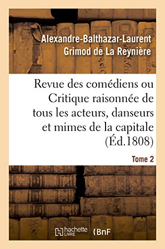 Stock image for Revue Des Comdiens. Tome 2: Ou Critique Raisonne de Tous Les Acteurs, Danseurs Et Mimes de la Capitale (French Edition) for sale by Lucky's Textbooks