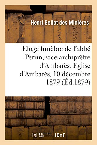 Stock image for Eloge Funbre de l'Abb Perrin, Vice-Archiprtre d'Ambars. Eglise d'Ambars, 10 Dcembre 1879 (French Edition) for sale by Lucky's Textbooks