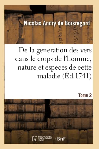 Beispielbild fr de la Generation Des Vers Dans Le Corps de l'Homme, Nature Et Especes de Cette Maladie. Tome 2 (French Edition) zum Verkauf von Lucky's Textbooks