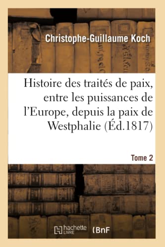 Beispielbild fr Histoire Abrge Des Traits de Paix, Entre Les Puissances de l'Europe, Depuis La Paix de Westphalie: Tome 2 (French Edition) zum Verkauf von Lucky's Textbooks