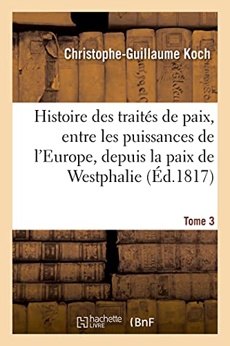 Beispielbild fr Histoire Abrge Des Traits de Paix, Entre Les Puissances de l'Europe, Depuis La Paix de Westphalie: Tome 3 (French Edition) zum Verkauf von Lucky's Textbooks